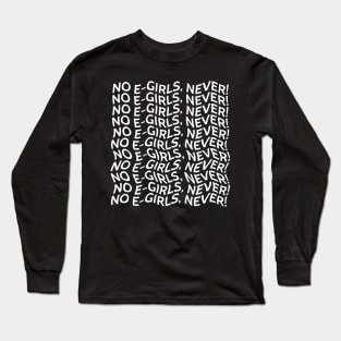 "No E-girls, Never!" Typography Long Sleeve T-Shirt